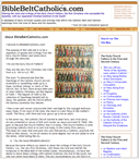 BibleBeltCatholics.com is a database of early Christian quotes and writings that affirm the Catholic faith and Catholic teachings from the time of Jesus and His Apostles. BibleBeltCatholics.com is a database of early Christian quotes and writings that affirm the Catholic faith and Catholic teachings from the time of Jesus and His Apostles.